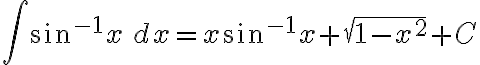$\int\sin^{-1} x\,dx=x\sin^{-1}x+\sqrt{1-x^2}+C$